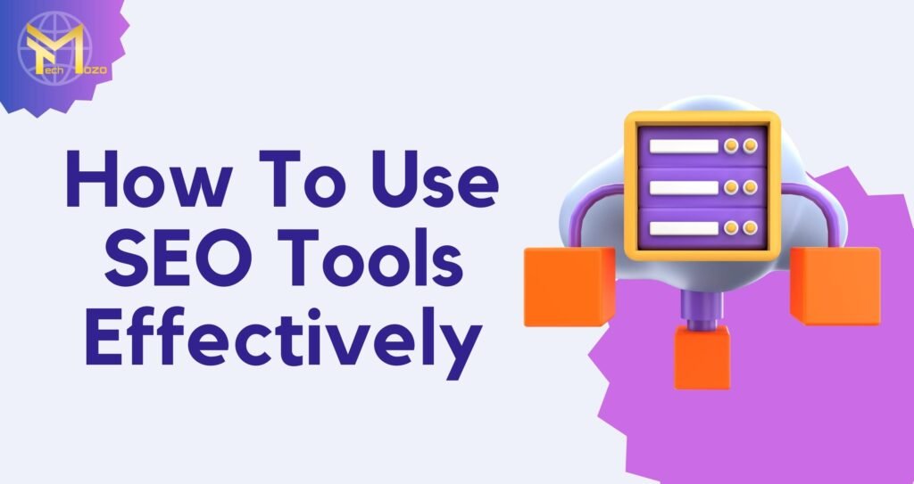 How to use SEO tools effectively-TechMozo